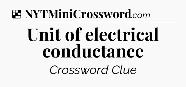 Solution: Unit of electrical conductance - NYT Crossword