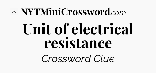 Unit of electrical resistance - WSJ Crossword