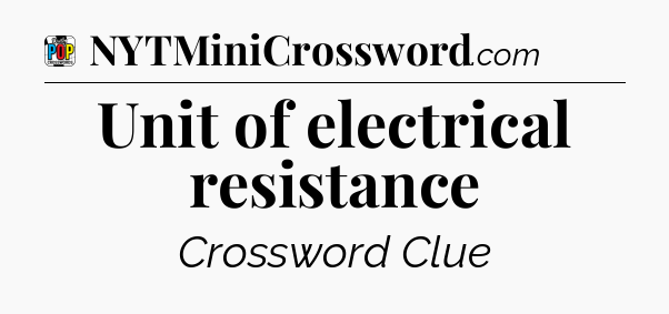 Unit of electrical resistance Crossword Clue