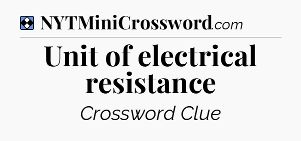 Solution: Unit of electrical resistance - NYT Mini Crossword