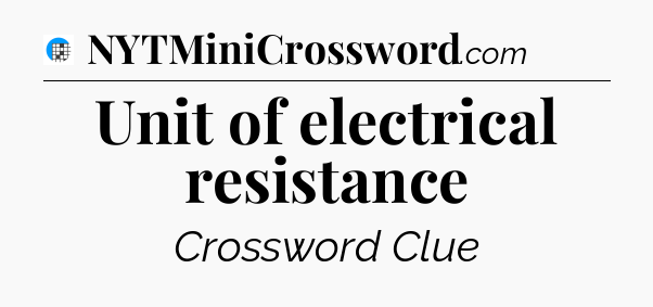 Unit of electrical resistance Crossword Clue