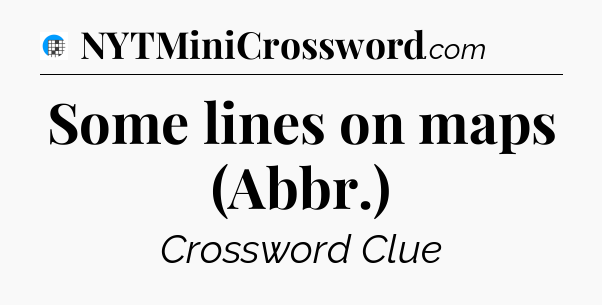 Some lines on maps (Abbr.) Crossword Clue