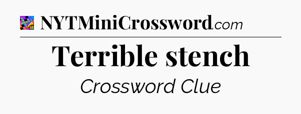 Terrible stench Crossword Clue