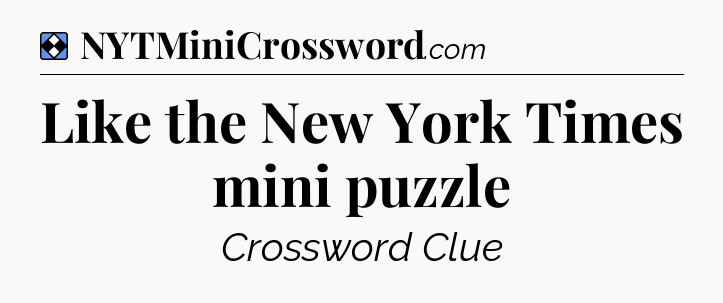 Solution: Like the New York Times mini puzzle - NYT Mini Crossword