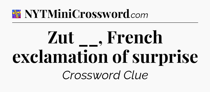 Zut __, French exclamation of surprise Codycross
