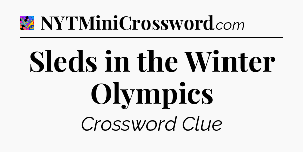 Sleds in the Winter Olympics Crossword Clue