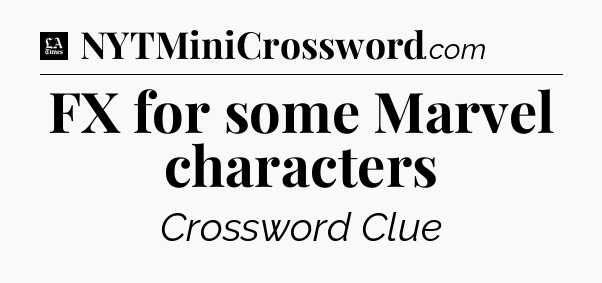 FX for some Marvel characters - LA Times Crossword