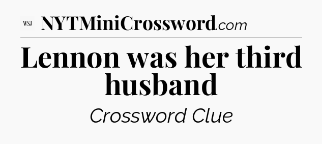 Lennon was her third husband - WSJ Crossword