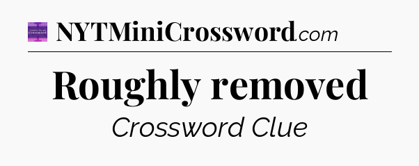 Roughly removed - Thomas Joseph Crossword