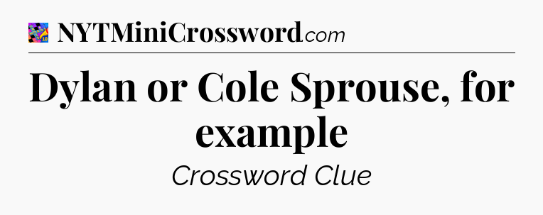 Dylan or Cole Sprouse, for example Crossword Clue