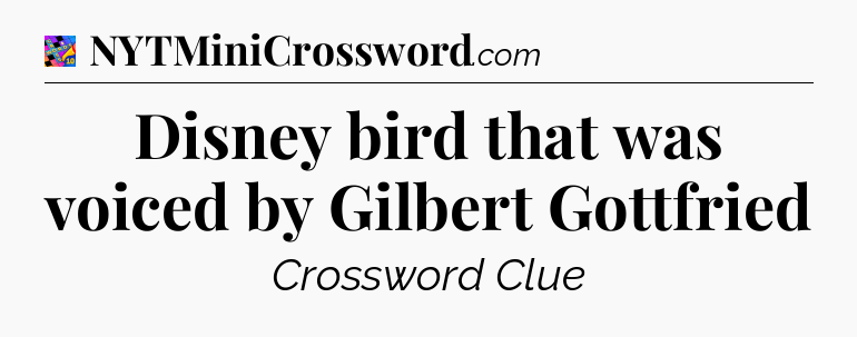 Disney bird that was voiced by Gilbert Gottfried Crossword Clue
