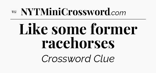 Like some former racehorses - WSJ Crossword