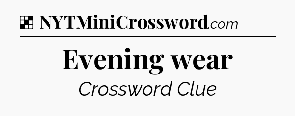 Solution: Evening wear - NYT Crossword
