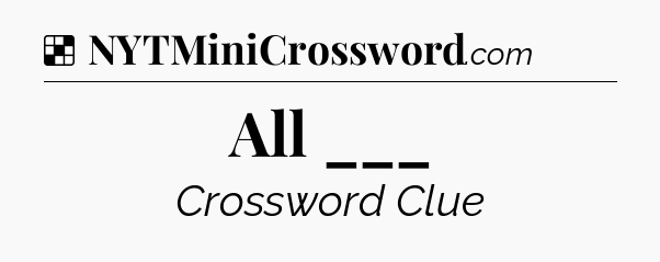 Solution: All ___ - NYT Crossword