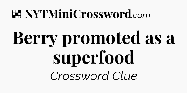 Solution: Berry promoted as a superfood - NYT Crossword