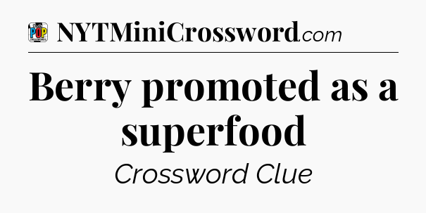 Berry promoted as a superfood Crossword Clue