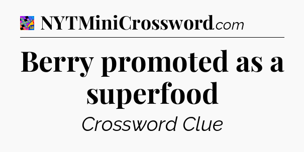 Berry promoted as a superfood Crossword Clue
