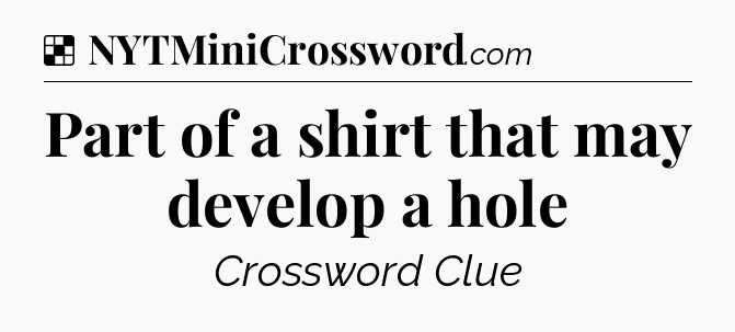 Solution: Part of a shirt that may develop a hole - NYT Crossword