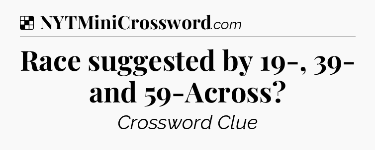 Solution: Race suggested by 19-, 39- and 59-Across - NYT Crossword