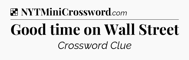 Solution: Good time on Wall Street - NYT Crossword