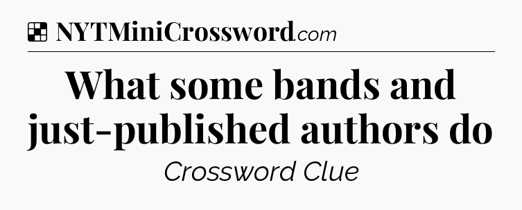 Solution: What some bands and just-published authors do - NYT Crossword