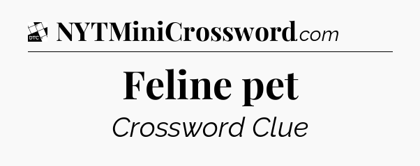 Feline pet - Daily Themed Mini Crossword