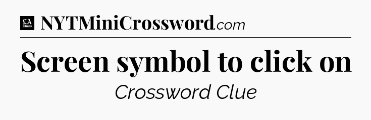 Screen symbol to click on - LA Times Crossword