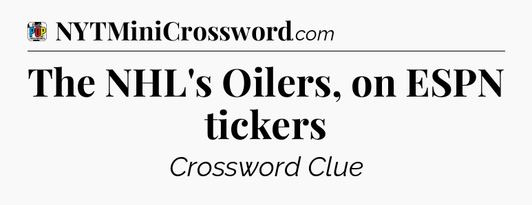 The NHL's Oilers, on ESPN tickers Crossword Clue