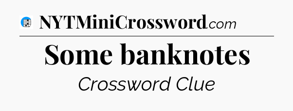 Some banknotes Crossword Clue