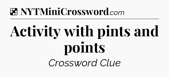 Solution: Activity with pints and points - NYT Crossword