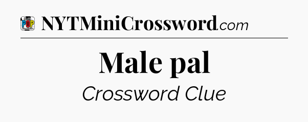 Male pal Crossword Clue
