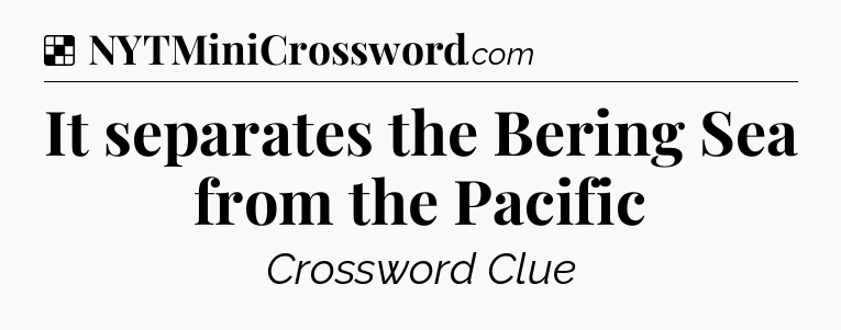 Solution: It separates the Bering Sea from the Pacific - NYT Crossword
