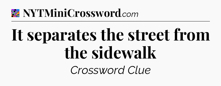 It separates the street from the sidewalk Crossword Clue