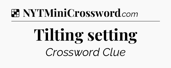 Solution: Tilting setting - NYT Crossword