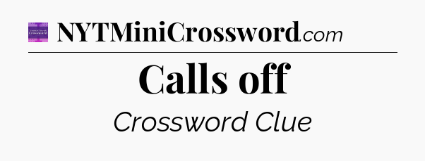 Calls off - Thomas Joseph Crossword