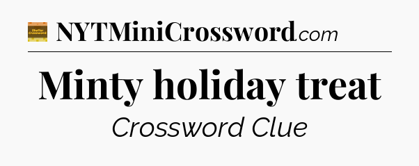 Minty holiday treat crossword clue Eugene Sheffer