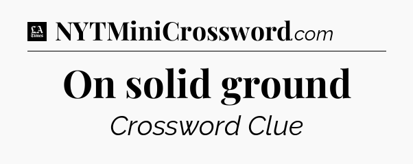 On solid ground - LA Times Crossword