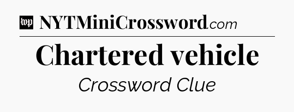 Chartered vehicle Crossword Clue