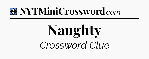Solution: Naughty - NYT Mini Crossword