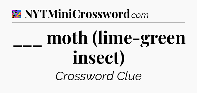___ moth (lime-green insect) Crossword Clue