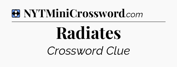 Solution: Radiates - NYT Mini Crossword