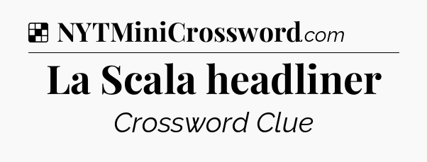 Solution: La Scala headliner - NYT Crossword