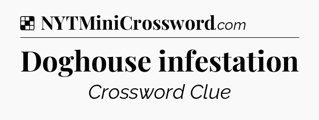 Solution: Doghouse infestation - NYT Crossword