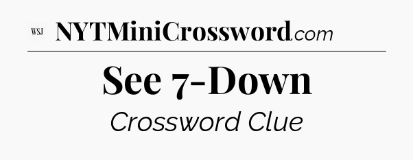 See 7-Down - WSJ Crossword