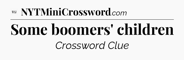 Some boomers' children - WSJ Crossword