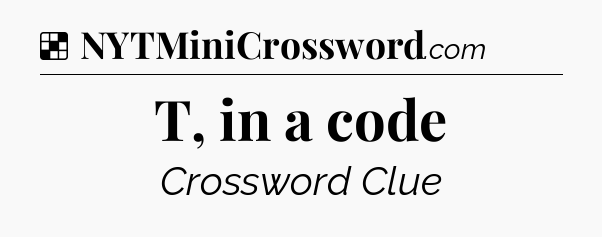 Solution: T, in a code - NYT Crossword