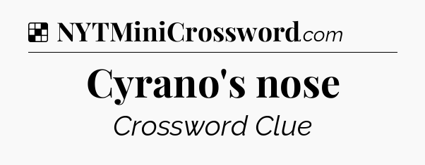 Solution: Cyrano's nose - NYT Crossword