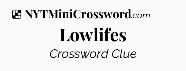 Solution: Lowlifes - NYT Crossword