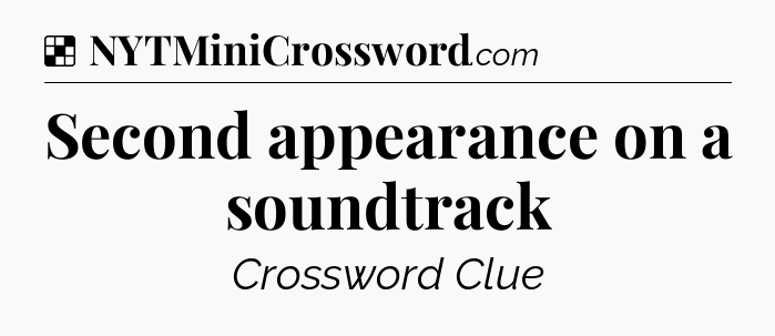 Solution: Second appearance on a soundtrack - NYT Crossword