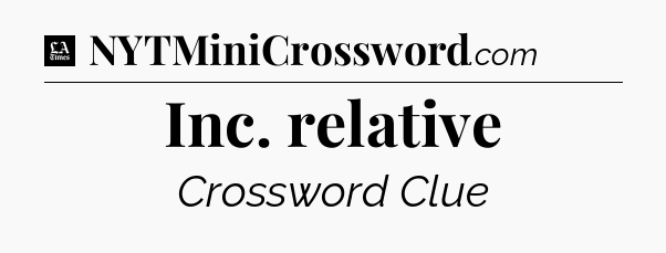 Inc. relative - LA Times Crossword